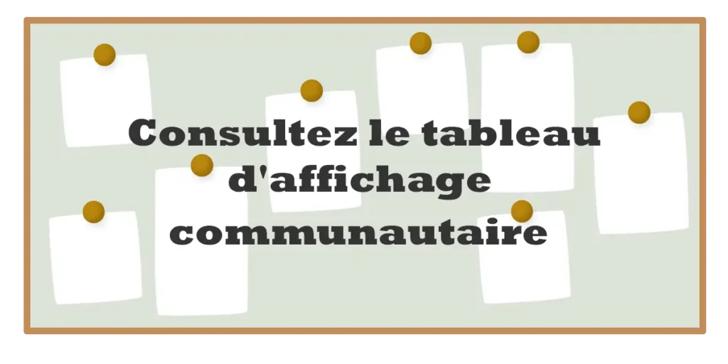 Un tableau d'affichage numérique encadré de bois doré, avec diverses notes blanches épinglées. Le texte au centre indique : Cliquez pour découvrir le tableau d'affichage communautaire.